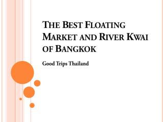 The Best Floating Market and River Kwai of Bangkok