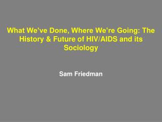 What We’ve Done, Where We’re Going: The History &amp; Future of HIV/AIDS and its Sociology