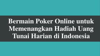 Bermain Poker Online untuk Memenangkan Hadiah Uang Tunai Harian di Indonesia