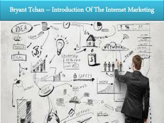 Bryant Tchan - Reasons For You To Start Internet Marking