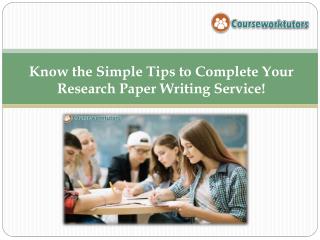 Know the Simple Tips to Complete Your Research Paper Writing Service!
