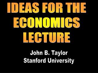 IDEAS FOR THE ECONOMICS LECTURE