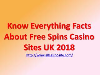 Know Everything Facts About Free Spins Casino Sites UK 2018