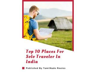 10 Must Visit Places For Solo Traveller - Published By TamilNadu Routes