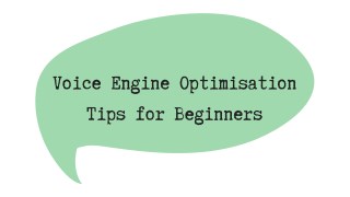 Voice Engine Optimisation Tips for Beginners