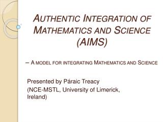 Authentic Integration of Mathematics and Science (AIMS) – A model for integrating Mathematics and Science