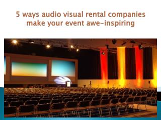 5 ways audio visual rental companies make your event awe-inspiring