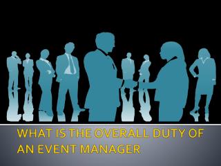 WHAT IS THE OVERALL DUTY OF AN EVENT MANAGER