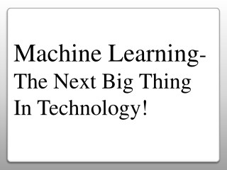 Machine Learning-The Next Big Thing in Technology!