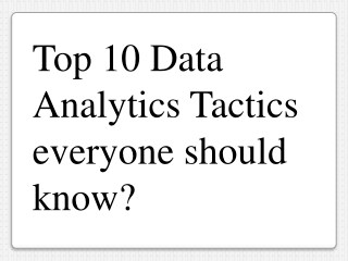 Top 10 Data Analytics Tactics everyone should know