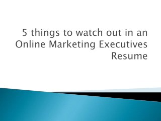 5 things to watch out in an Online Marketing Executives Resume