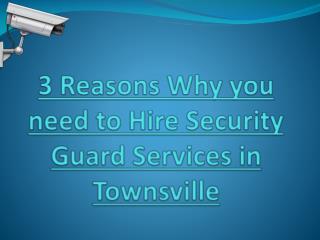 3 Reasons Why you need to Hire Security Guard Services in Townsville