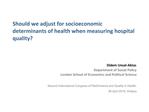 Should we adjust for socioeconomic determinants of health when measuring hospital quality