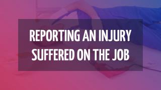 Reporting an Injury Suffered on the Job