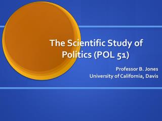 The Scientific Study of Politics (POL 51)