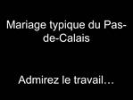 Mariage typique du Pas-de-Calais Admirez le travail