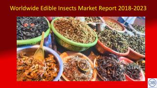 Worldwide Edible Insects Market - by Segment, Market Size, Forecasts, Insights and Opportunities (2018 - 2023)