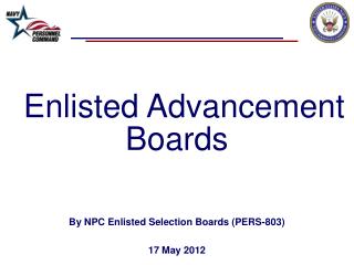 Enlisted Advancement Boards By NPC Enlisted Selection Boards (PERS-803) 17 May 2012
