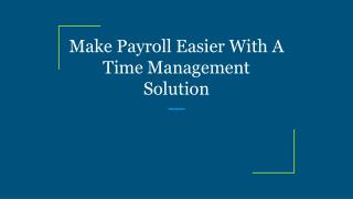 Make Payroll Easier With A Time Management Solution