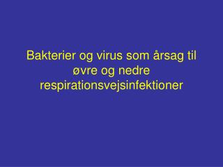 Bakterier og virus som årsag til øvre og nedre respirationsvejsinfektioner