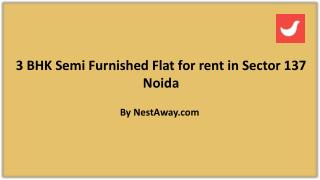 Semi Furnished Flat for rent in Sector 137 Noida
