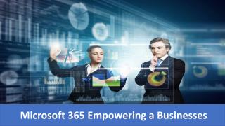 Microsoft 365 Empowering a Businesses