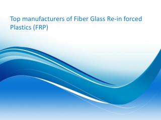 Top manufacturers of Fiber Glass Re-in forced Plastics (FRP)