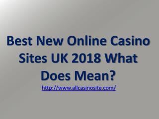Best New Online Casino Sites UK 2018 What Does Mean?