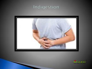 Indigestion: Causes, Symptoms, Daignosis, Prevention and Treatment