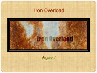Iron Overload Disorder: Causes, Symptoms, Daignosis, Prevention and Treatment