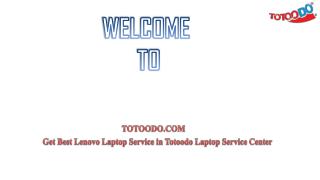 Get Best Lenovo Laptop Service in Totoodo Laptop Service Center.