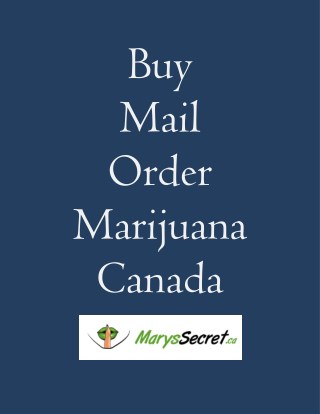 Buy Mail Order Marijuana Canada - Marys Secret