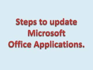 Steps to update Microsoft Office Applications.