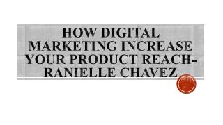 How Digital Marketing Increase your Product Reach-Ranielle Chavez