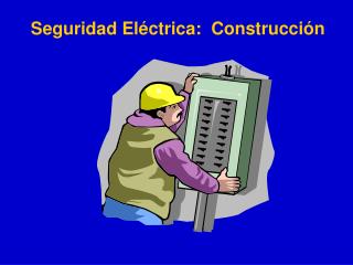 Seguridad El é ctrica: Construcci ó n
