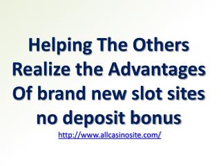 Helping The Others Realize the Advantages Of brand new slot sites no deposit bonus