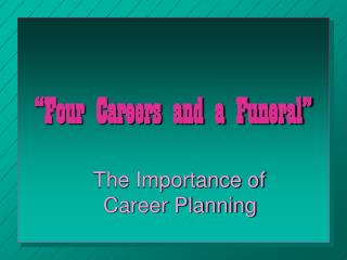 “Four Careers and a Funeral”