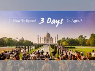 Explore the Land Of Love Agra In 3 Days