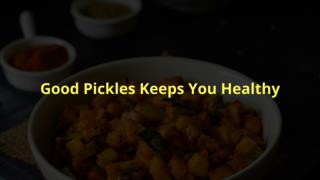 Good Pickles Keeps You Healthy