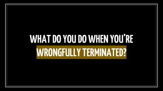What do you do when youâ€™re wrongfully terminated?