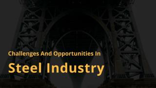 Challenges And Opportunities In Steel Industry
