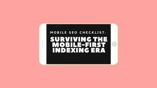 Mobile SEO Checklist: Surviving the Mobile-first Indexing Era