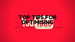 Top Tips for Optimising Your YouTube Videos