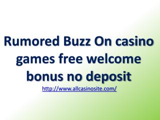 Rumored Buzz On casino games free welcome bonus no deposit