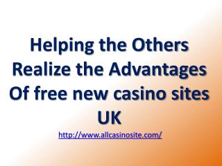 Helping the Others Realize the Advantages Of free new casino sites UK