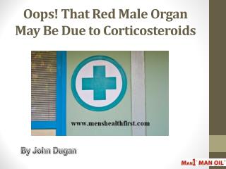 Oops! That Red Male Organ May Be Due to Corticosteroids