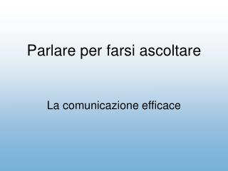 Parlare per farsi ascoltare