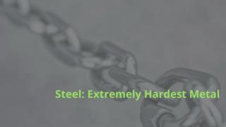 Steel: Extremely Hardest Metal
