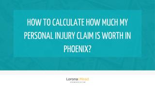 How to calculate how much my personal injury claim is worth in phoenix?