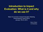 Introduction to Impact Evaluation: What is it and why do we use it Male Circumcision Impact Evaluation Meeting Johannes